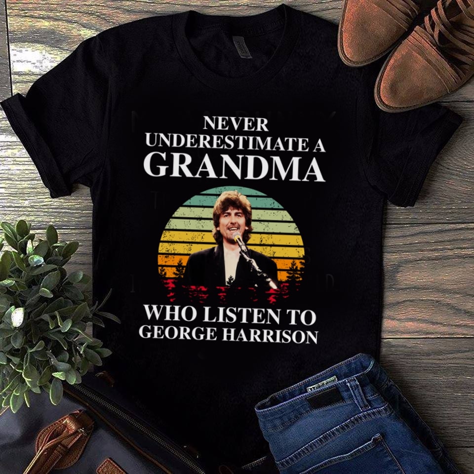 Never Underestimate A Grandma Who Listen To George Harrison T Shirt