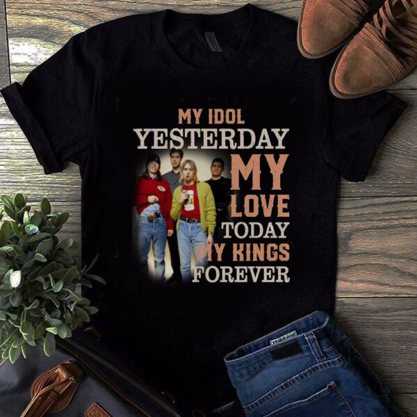 Nirvana My Idol Yesterday My Love Today My King Forever T Shirt