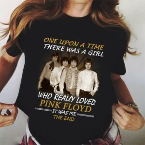 Once Upon A Time There Was A Girl Who Really Loved Pink Floyd It Was Me The End T Shirt