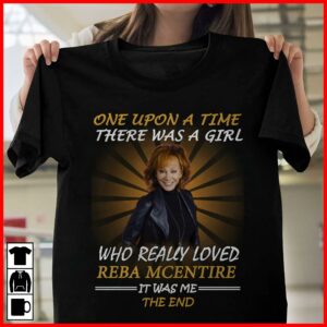 Once Upon A Time There Was A Girl Who Really Loved Reba Mcentire It Was Me The End T Shirt