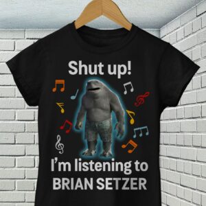 Shut Up Im Listening To Brian Setzer T Shirt