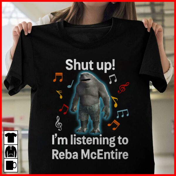 Shut Up Im Listening To Reba Mcentire T Shirt