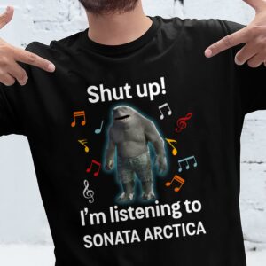 Shut Up Im Listening To Sonata Arctica T Shirt