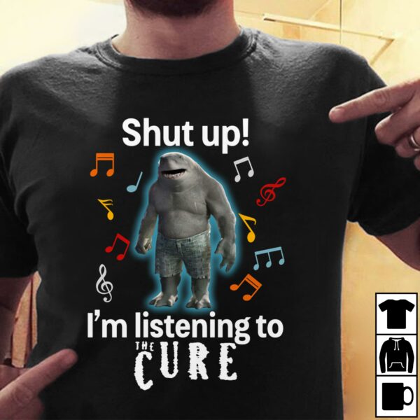 Shut Up Im Listening To The Cure T Shirt