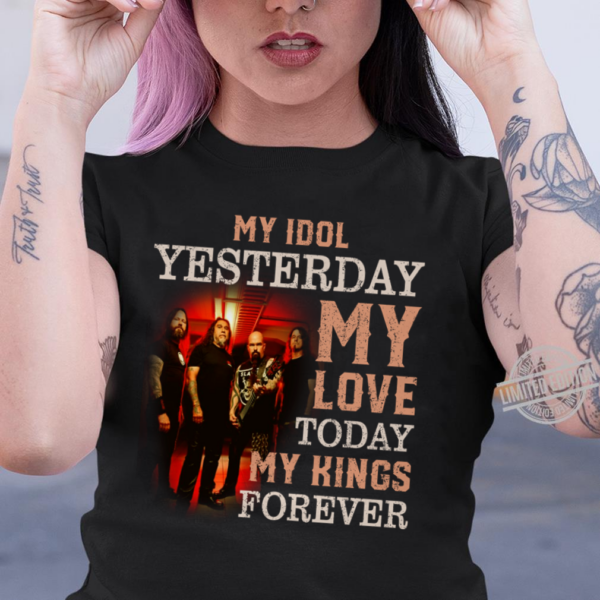 Slayer My Idol Yesterday My Love Today My King Forever .Png T Shirt