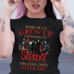 Grew Up Listening To Slipknot Type 2131 T Shirt