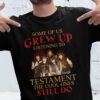 Some Of Us Grew Up Listening To Testament The Cool Ones Still Do T Shirt