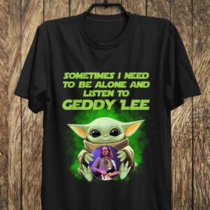 Sometimes I Need To Be Alone And Listen To Geddy Lee T Shirt