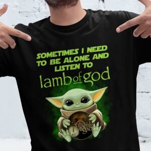 Sometimes I Need To Be Alone And Listen To Lamb Of God T Shirt