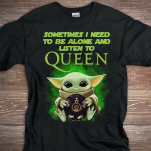 Sometimes I Need To Be Alone And Listen To Queen T Shirt