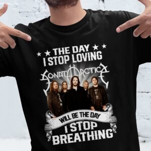 The Day I Stop Loving Sonata Arctica Will Be The Day I Stop Breathing T Shirt