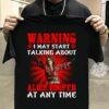 Warning I May Start Talking About Alice Cooper At Any Time T Shirt