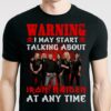 Warning I May Start Talking About Iron Maiden At Any Time T Shirt