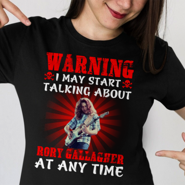 Warning I May Start Talking About Rory Gallagher At Any Time .Png T Shirt