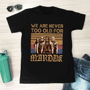 We Are Never Too Old For Marduk T Shirt