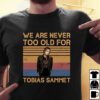 We Are Never Too Old For Tobias Sammet T Shirt