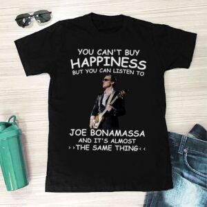 You Cant Buy Happiness But You Can Listen To Joe Bonamassa The Same Thing T Shirt