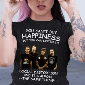 You Cant Buy Happiness But You Can Listen To Social Distortion The Same Thing T Shirt