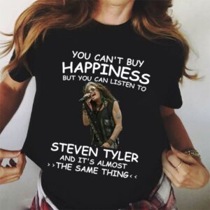 You Cant Buy Happiness But You Can Listen To Steven Tyler The Same Thing T Shirt