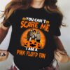 You Cant Scare Me Im A Pink Floyd Fan T Shirt