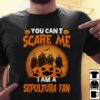 You Cant Scare Me Im A Sepultura Fan T Shirt