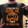 You Cant Scare Me Im A The Strokes Fan T Shirt