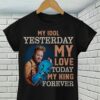 Brian Setzer My Idol Yesterday My Love Today My King Forever T Shirt