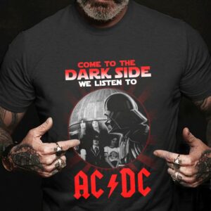 Come To The Dark Side We Listen To Acdc T Shirt