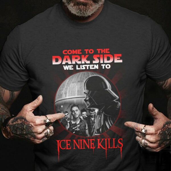 Come To The Dark Side We Listen To Ice Nine Kills T Shirt