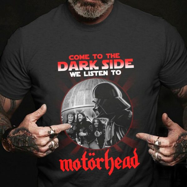 Come To The Dark Side We Listen To Motorhead T Shirt