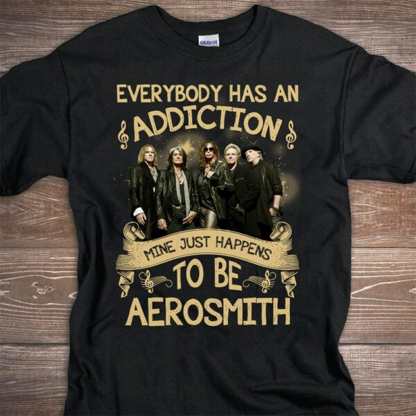 Everybody Has An Addiction Mine Just Happens To Be Aerosmith T Shirt