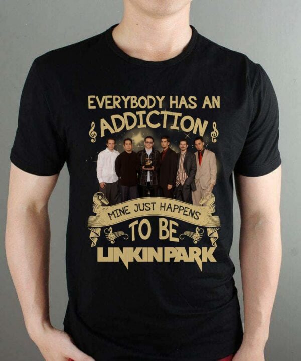 Everybody Has An Addiction Mine Just Happens To Be Linkin Park T Shirt