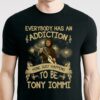 Everybody Has An Addiction Mine Just Happens To Be Tony Iommi T Shirt