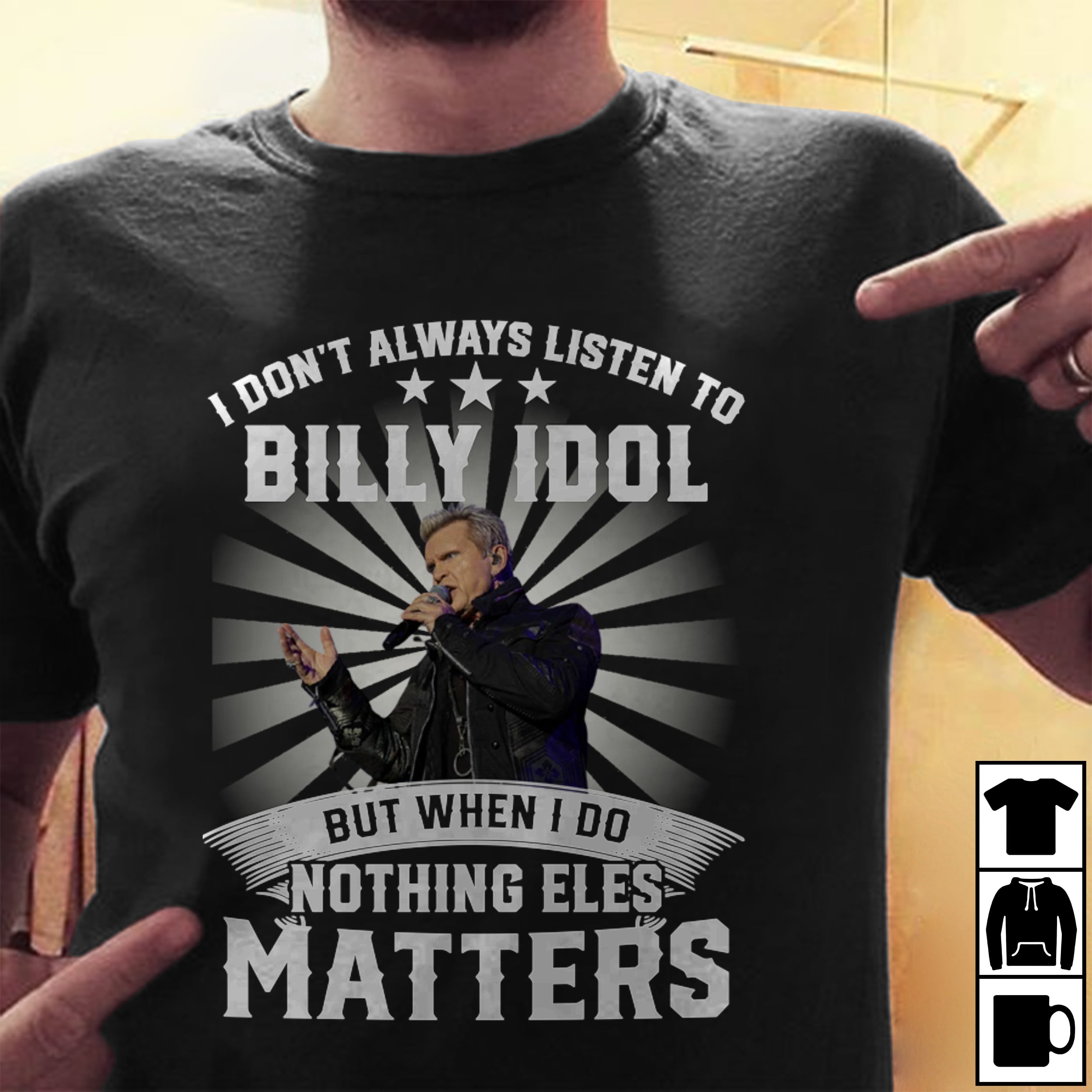 I Dont Always Listen To Billy Idol But When I Do Nothing Else Matters T Shirt