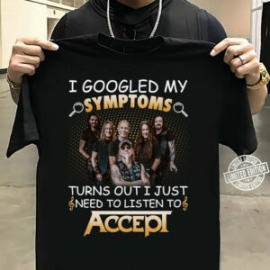 I Googled My Symptoms Turns Out I Just Need To Listen To Accep T Shirt