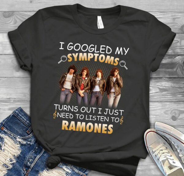 I Googled My Symptoms Turns Out I Just Need To Listen To Ramones Scaled T Shirt