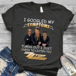 I Googled My Symptoms Turns Out I Just Need To Listen To Zz Top Scaled T Shirt