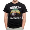 I Dont Need Therapy I Just Need To Listen To Descendents T Shirt