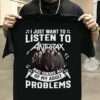 I Just Want To Listen To Anthrax And Ignore All Of My Adult Problems T Shirt