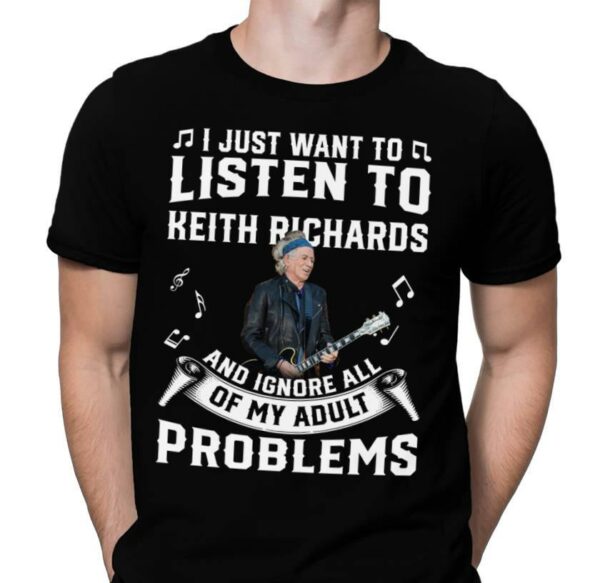 I Just Want To Listen To Keith Richards And Ignore All Of My Adult Problems T Shirt