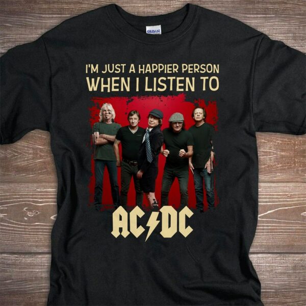 Im Just A Happier Person When I Listen To Acdc T Shirt