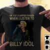 Im Just A Happier Person When I Listen To Billy Idol T Shirt