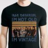 Iron Maiden Girl Im Not Old Im Vintage T Shirt