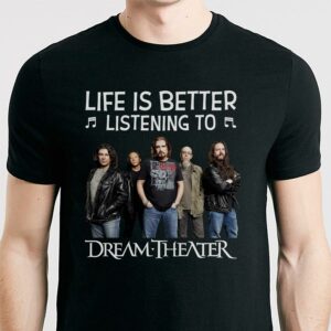 Life Is Better Listening To Dream Theater T Shirt