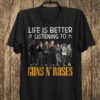 Life Is Better Listening To Guns N Roses T Shirt