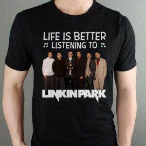 Life Is Better Listening To Linkin Park T Shirt