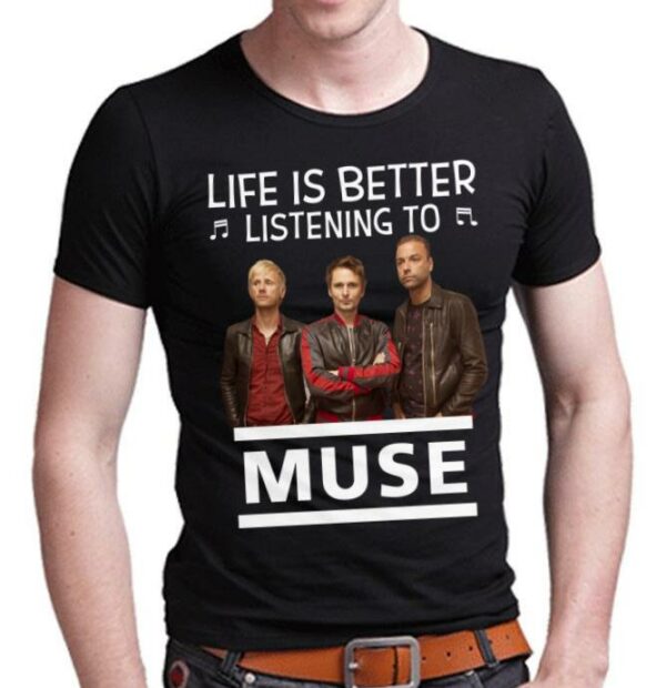 Life Is Better Listening To Muse T Shirt