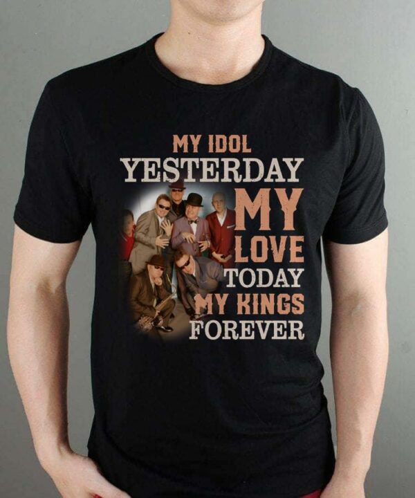 Madness My Idol Yesterday My Love Today My King Forever T Shirt