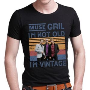 Muse Girl Im Not Old Im Vintage T Shirt