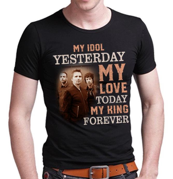 Muse My Idol Yesterday My Love Today My King Forever T Shirt